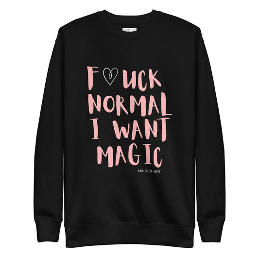 Premium Sweatshirt F*CK NORMAL I WANT MAGIC Unisex
